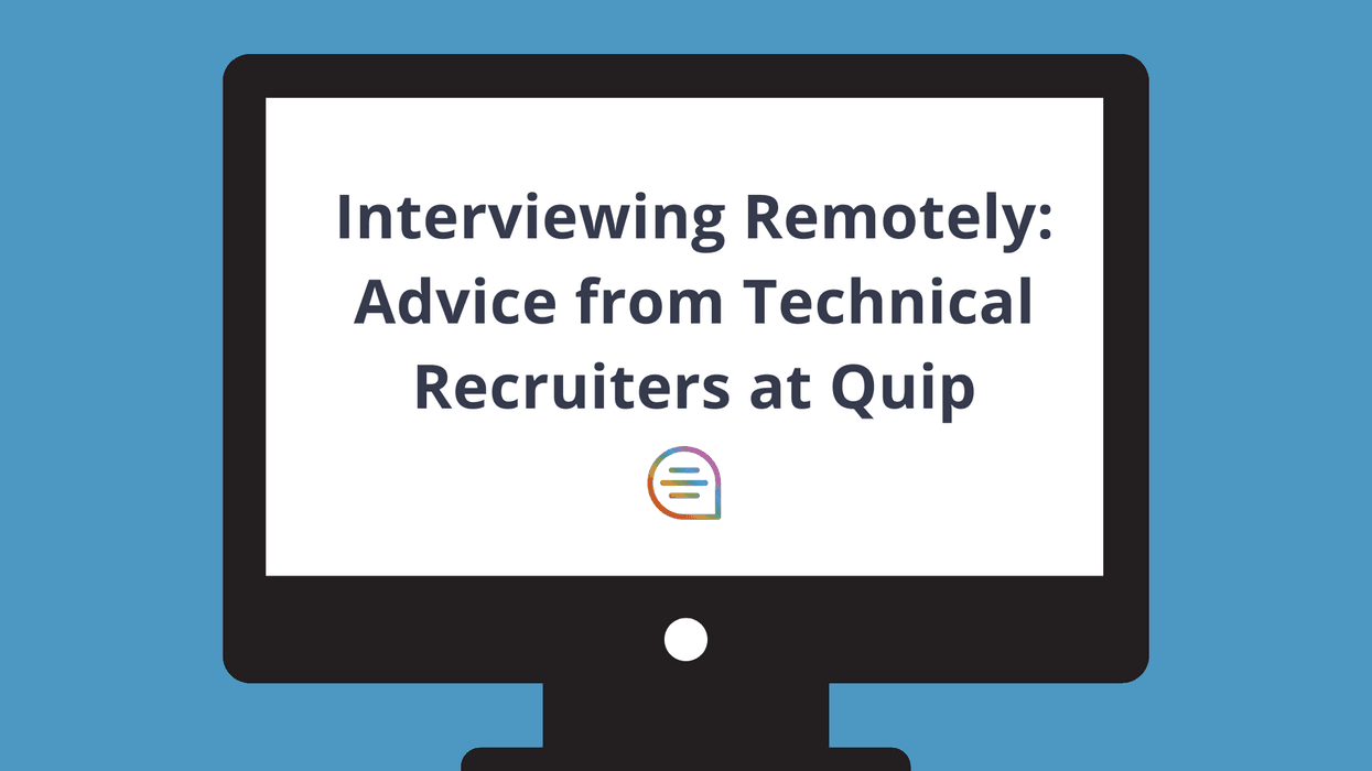 What All-Remote Technical Recruiting Looks Like: Quip’s 9 Tips for Candidates