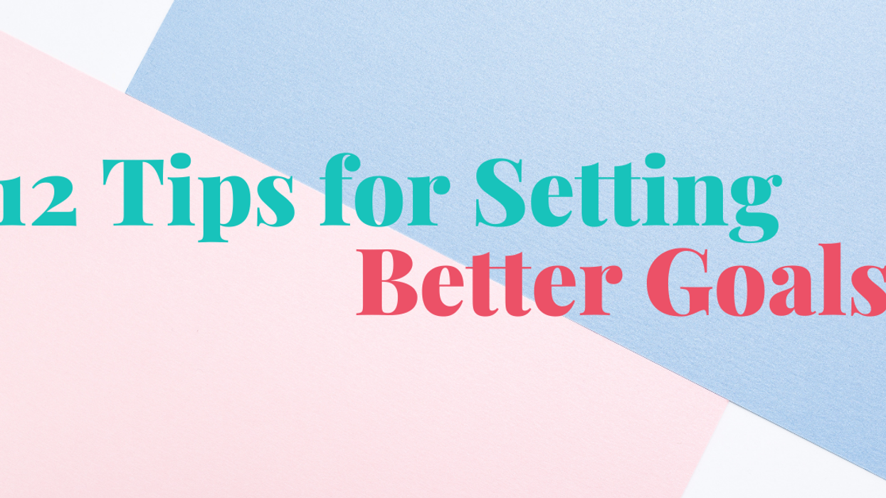 12 Tips for Setting Better Goals