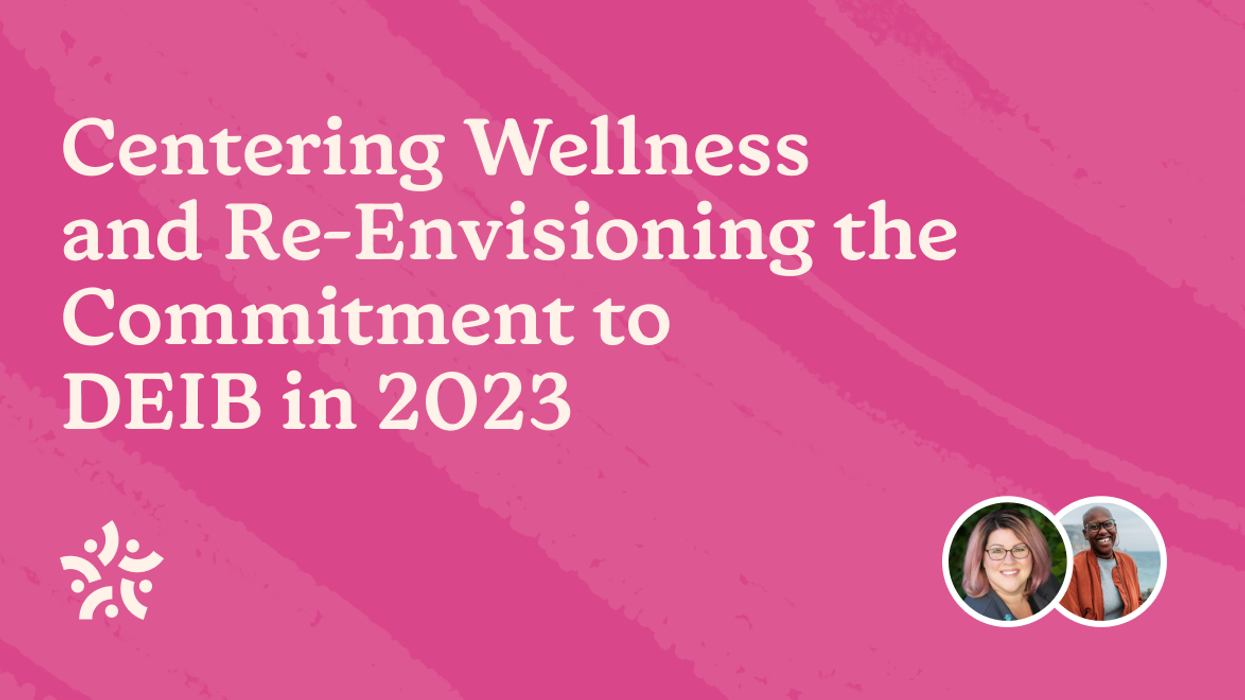 WATCH: Centering Wellness and Re-Envisioning the Commitment to DEIB in 2023