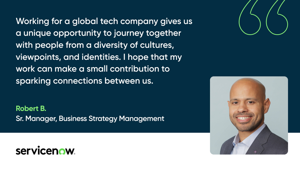 navy tile with white text that says "working for a global tech company gives us a unique opportunity to journey together with people from a diversity of cultures, viewpoints, and identities. I hope that my work can make a small contribution to sparking connections between us. Robert B. Sr. Manager, Business Strategy Manager" Robert B is pictured