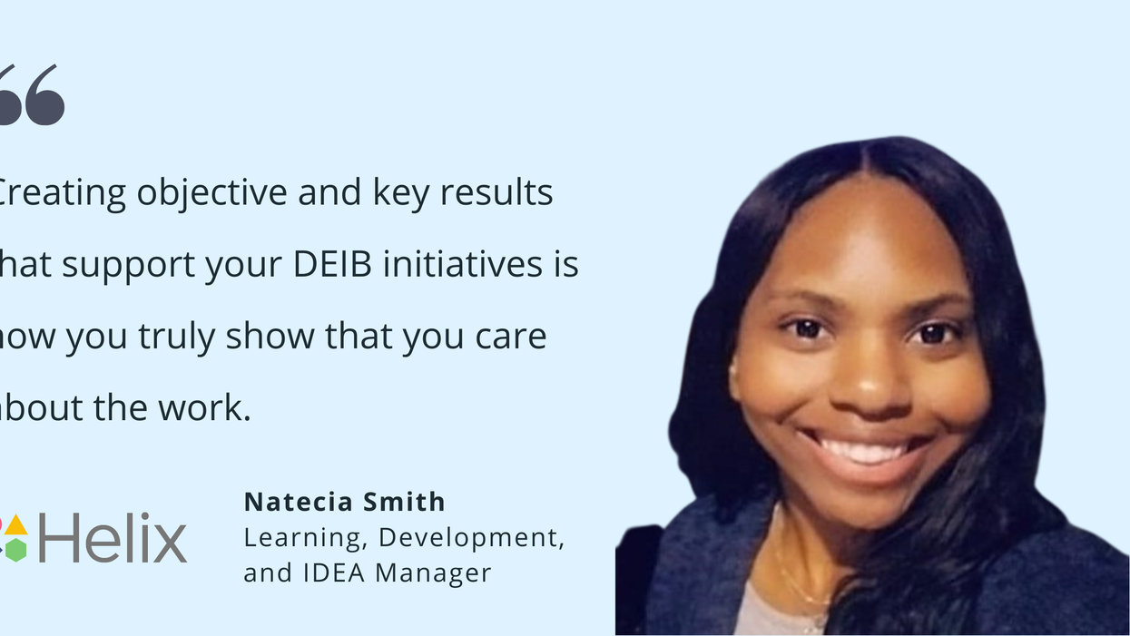 Photo of Helix's Natecia Smith, learning, development, and IDEA manager, with quote saying, "Creating objective and key results that support your DEIB initiatives is how you truly show that you care about the work."
