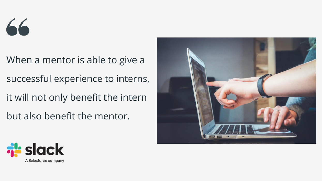white quote tile with text that reads, "When a mentor is able to give a successful experience to interns, it will not only benefit the intern but also benefit the mentor. Slack logo is present as well as the image of two people working at a computer together.